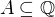 $A \subseteq \mathbb{Q}$