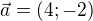 $\vec{a}=(4;-2)$