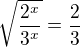 $\sqrt{\frac{2^x}{3^x}}=\frac 23$