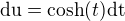 $\text{du}=\text{cosh}(t)\text{dt}$