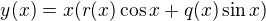 $y(x)=x(r(x)\cos{x}+q(x)\sin{x})$