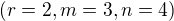 $(r=2, m=3, n=4)$
