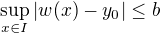 $\sup_{x \in I}|w(x) - y_0| \le b$