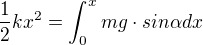 $\frac{1}{2}kx^{2}=\int_{0}^{x}mg\cdot sin\alpha dx$
