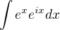 $\int e^{x}e^{ix}dx$