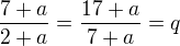 $\frac{7+a}{2+a}=\frac{17+a}{7+a}=q$