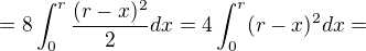 $=8\int_{0}^{r}\frac{(r-x)^{2}}{2}dx=4\int_{0}^{r}(r-x)^{2}dx=$