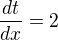 $\frac{dt}{dx}=2$