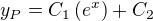 $y_P=C_1\(e^x\)+C_2$