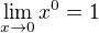 $\lim_{x\rightarrow 0}x^0=1$