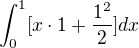$\int_{0}^{1}[x\cdot 1+\frac{1^{2}}{2}]dx$