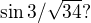 $\sin 3/\sqrt{34} ?$