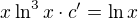 $x \ln^3 x \cdot c' = \ln x$