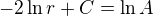 $-2 \ln r + C= \ln A$