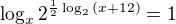 $\log_x{2^{\frac 12\log_2{(x+12)}}}=1$