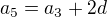 $a_{5}=a_{3}+2d$