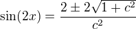 $\sin (2x) = \frac{2\pm 2\sqrt{1+c^2}}{c^2}$