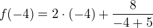 $f(-4)=2\cdot (-4)+\frac{8}{-4+5}$