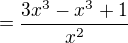 $=\dfrac {3x^3- x^3+1 }{x^2}$