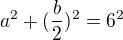 $a^{2}+(\frac{b}{2})^{2}=6^{2}$