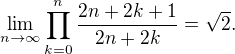 $\lim_{n\rightarrow \infty}\prod^{n}_{k=0}\frac{2n+2k+1}{2n+2k}=\sqrt{2}.$