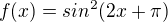 $f(x)=sin^{2}(2x+\pi)$