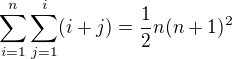 $\sum_{i=1}^n\sum_{j=1}^i(i+j)=\frac{1}{2}n(n+1)^2$