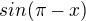 $sin(\pi-x)$