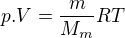 $p.V=\frac{m}{M_{m}}RT$