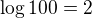 $\log{100}=2$