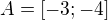$A = [-3; -4]$