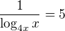 $\frac1{\log_{4x}x}=5$
