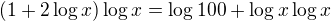 $(1+2\log x)\log x = \log 100+\log x\log x$