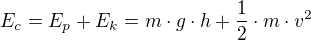 $E_{c}=E_{p}+E_{k}=m\cdot g\cdot h+\frac{1}{2}\cdot m\cdot v^{2}$