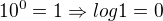 $10^0=1 \Rightarrow log1=0$