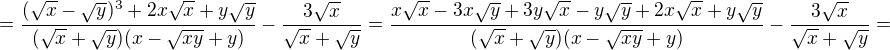 $=\frac{(\sqrt x-\sqrt y)^3+2x\sqrt x+y\sqrt y}{(\sqrt x+\sqrt y)(x-\sqrt{xy}+y)}-\frac{3\sqrt x}{\sqrt x+\sqrt y}=\frac{x\sqrt x-3x\sqrt y+3y\sqrt x-y\sqrt y+2x\sqrt x+y\sqrt y}{(\sqrt x+\sqrt y)(x-\sqrt{xy}+y)}-\frac{3\sqrt x}{\sqrt x+\sqrt y}=$