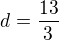$d=\frac{13}{3}$