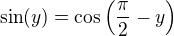 $\sin (y)=\cos \(\frac{\pi}{2}-y\)$