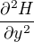 $\frac{\partial^2 H}{\partial y^2}$
