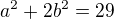$a^{2}+2b^{2}=29$