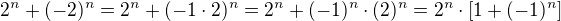 $2^n+(-2)^n=2^n+(-1\cdot2)^n=2^n+(-1)^n\cdot(2)^n=2^n\cdot\[1+(-1)^n\]$