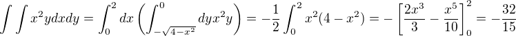 $\int\int x^{2}y dxdy=\int_{0}^{2}dx\left(\int_{-\sqrt{4-x^2}}^{0}dyx^{2}y\right)=-\frac{1}{2}\int_0^2x^2(4-x^2)=-\left[\frac{2x^3}{3}-\frac{x^5}{10}\right]_0^2=-\frac{32}{15}$
