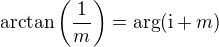 $\arctan\left(\frac{1}{m}\right)=\arg(\text{i}+m)$