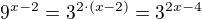 $9^{x-2}=3^{2\cdot (x-2)}=3^{2x-4}$
