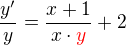 $\frac{y'}{y}=\frac{x+1}{x \cdot \color{red}y\color{black}}+2$