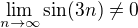 $\lim_{n \to \infty}\sin (3n) \ne 0$
