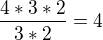 $\frac{4*3*2}{3*2}=4$