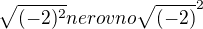 $\sqrt{(-2)^{2}} nerovno\sqrt{(-2)}^{2}$