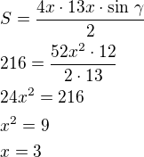 $S=\frac{4x\cdot 13x\cdot\sin\,\gamma}{2}\nl216=\frac{52x^2\cdot 12}{2\cdot 13}\nl24x^2=216\nlx^2=9\nlx=3$