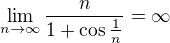 $\lim_{n \to\infty}\frac{n}{1 + \cos \frac{1}{n}}=\infty $